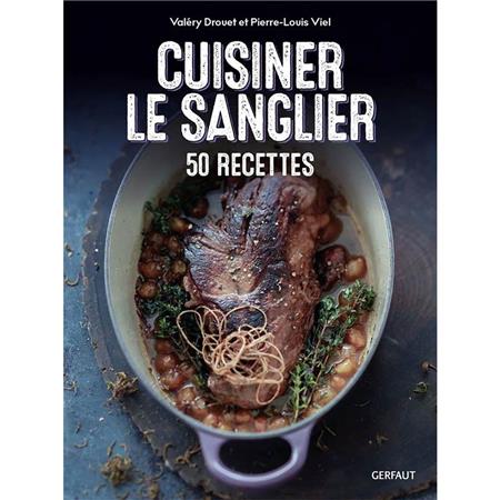 Cuisiner Le Sanglier - 50 Recettes